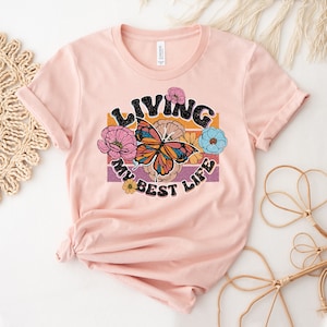 Living My Best Life T-shirt, Inspirational Top, Cute Butterfly Shirt, Motivational Top, Entrepreneur Tee, Dreamer Gift, Party Shirts