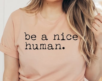 Wees een aardig menselijk T-shirt, schattig vrouwenshirt, brunch Tee, wees leuk top, inspirerend shirt, motiverend cadeau, wees vriendelijk top, damesshirt