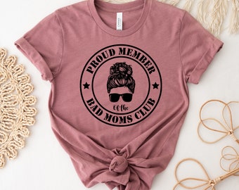 Proud Member Of The Bad Moms Club Shirt, Funny Mom Shirt, Mother's Day Tee, Bad Mom Top, Gifts For Mom Gift, Mama Shirts, Women's T-shirts