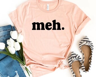Meh T-shirt, Sarcastic Shirt, Bored With Life Tee, Women's Shirt, Christmas  Gift, Mom Shirt, Mimi Tee, Cool Mom Shirt