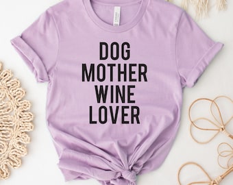 Dog Mother Wine Lover T-shirt, Dog And Wine Lover Shirt, Dog Mom Gift, Animal Lover Shirt, Dog Mama Top, Cute Dog Tee, Wine Lover Shirts