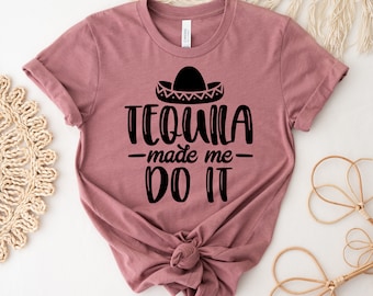 T-shirt Tequila Made Me Do it, chemise potable drôle, haut Tequila Time, T-shirt amateur de tequila, cadeau tequila pour femme, chemises tequila made me