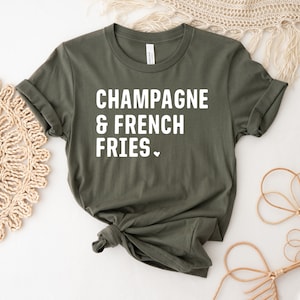 Champagne & French Fries T-shirt, Champagne Lover Shirt, Funny Drinking Gift, wine lovers Tee, Funny Fries Top, Women&#39;s Shirt, Fast Food Tee