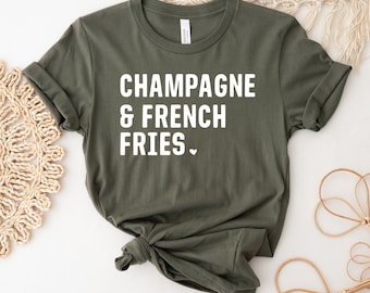 Champagne & French Fries T-shirt, Champagne Lover Shirt, Funny Drinking Gift, wine lovers Tee, Funny Fries Top, Women's Shirt, Fast Food Tee