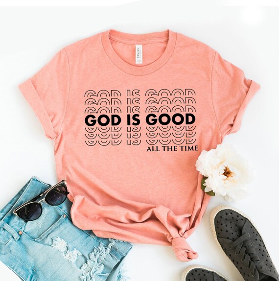 God Is Good T-shirt, Motivational Shirt, Christian Tee, Faith Top, Inspirational Shirt, Religious Gift, Jesus Top, Church Shirts, Women Top