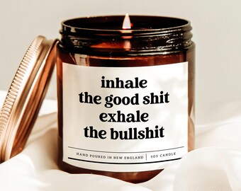 Inhale The Good Shit Exhale The Bullshit Candle, Mental Health Candle, Breakup Gift, Meditation Gift Candle, Best Friend Gift Candle
