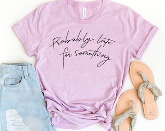 Camiseta Probablemente tarde para algo, Camiseta para mamá primeriza, Regalo siempre tarde, Camiseta para mamá, Camiseta sarcástica, Camisas de café, Regalo para amantes, Camisas de cumpleaños