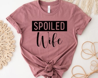 Spoiled Wife T-shirt, Wedding Shirt, Hubby Gift, Mother's Day Top, Bridal Shower Tee, Husband Shirts, Gift For Wife Tee, Women Top, Wife Tee