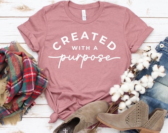 Created With A Purpose  T-shirt, Shirt, Christian Gift, Religious Tee, Church Top, Inspiring Shirt, God Tee, Bible Study Gifts, Women's Tee