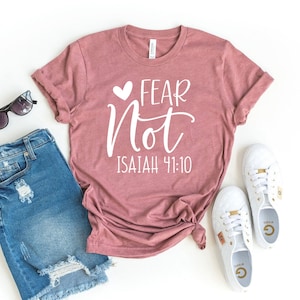Fear Not Isaiah 41:10 T-shirt, Bible Verse Shirt, Christian Tee, Religious Top, Verse Gift, Jesus Lover Shirt, Positive Tee, Bible Verse Tee