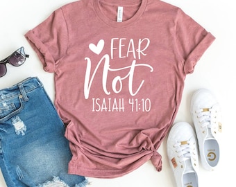Fear Not Isaiah 41:10 T-shirt, Bible Verse Shirt, Christian Tee, Religious Top, Verse Gift, Jesus Lover Shirt, Positive Tee, Bible Verse Tee