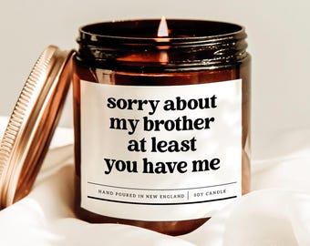 Sorry About My Brother At Least You Have Me Candle, Mothers Day Gift, Best Mom Candle, Gift For Mom, Thoughtful Gift, Bedroom Decor Candle