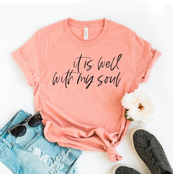 It Is Well With My Soul Scripture Inspirational T-Shirt It Is Well With My Soul Scripture Inspirational T-Shirt