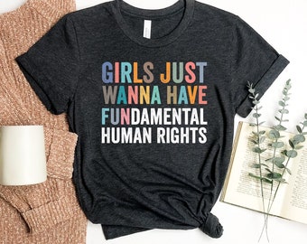 Girls Just Wanna Have Fundamental, Human Rights T-shirt, Motivational Shirt, Strong Girl Gift, Human Rights Tee, Feminist Top, Women&#39;s Shirt