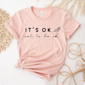It&#39;s Ok To Not Be Ok T-shirt, Awareness Tee, Mental Health Shirt, Inspirational Gift, Motivational Top, Spiritual T-shirs, Meditation Shirts