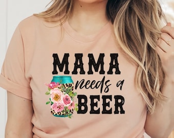 Mama Needs A Beer T-shirt, Mom Life Shirt, Mama Gift, Beach Shirt, Funny Mom Tee, Mama Shirt, Mother's Day Gift, Summer Top, Women's Shirt