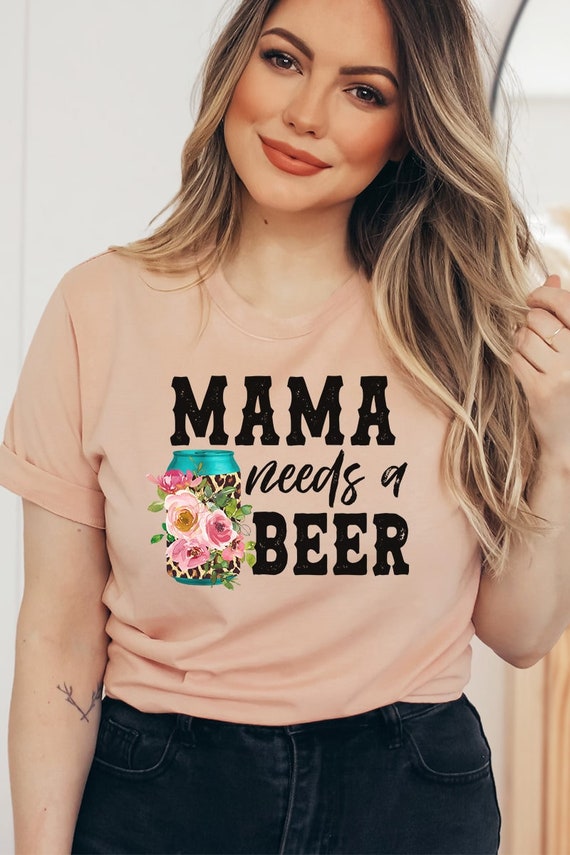 Mama Needs A Beer T Shirt Mother Mom Mommy Women Tee Gifts Mama Needs A Beer T Shirt Mother Mom Mommy Women Tee Gifts