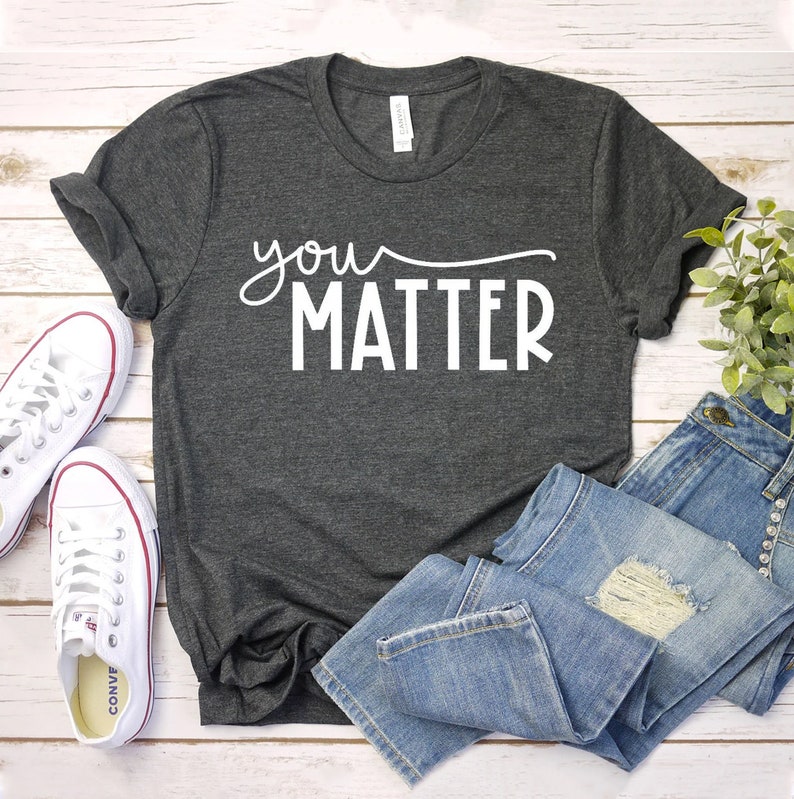 You Matter T-shirt, Inspirational Shirt, Teacher Gift, Positive Tee, Christmas Top, Motivational Shirt, Mental Health T-shirt, Teacher Gift image 1