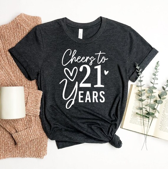 Cheers to 21 Years T shirt Birthday Shirt Today My Birthday Gift 21st Birthday Tee 21 Year Old Top Women s Gift Party Shirts Mom Shirt Etsy Australia