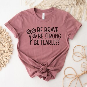 Be Brave Be Strong Be Fearless T-shirt, Positive Shirt, Inspirational Gift, Motivational Shirt, Faith Tee, Christian Top, Sunflower Tee