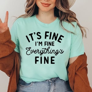 It&#39;s Fine I&#39;m Fine Everything Is Fine T-shirt, Mental Shirt, Sarcastic Tee, Matching Gift, Family Trip Tee, Funny Shirts, Women&#39;s Top