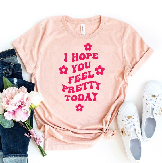 I Hope You Feel Beautiful Today T shirt Comfy Sleep Shirt Positive Crew Gift Retro Groovy Tee Bffs Top Birthday Shirts Trendy Shirt Etsy UK