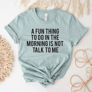 A Fun Thing To Do In The Morning Is Not Talk To Me T-shirt, Coffee Shirt, Sarcastic Top, Coffee Before Talkie Gift, Friend Top, Morning Tee