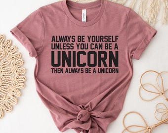 Always Be Yourself Unless You Can Be A Unicorn T-shirt, Unicorn Shirt, Believe Unicorn Top, Girls Unicorn Shirt, Women's T-shirts