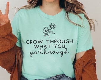 Grow Through What You Go Through T-shirt, Motivational Shirt, Girlfriend Tee, Inspirational Top, Wildflower Shirt, Motivational Tee