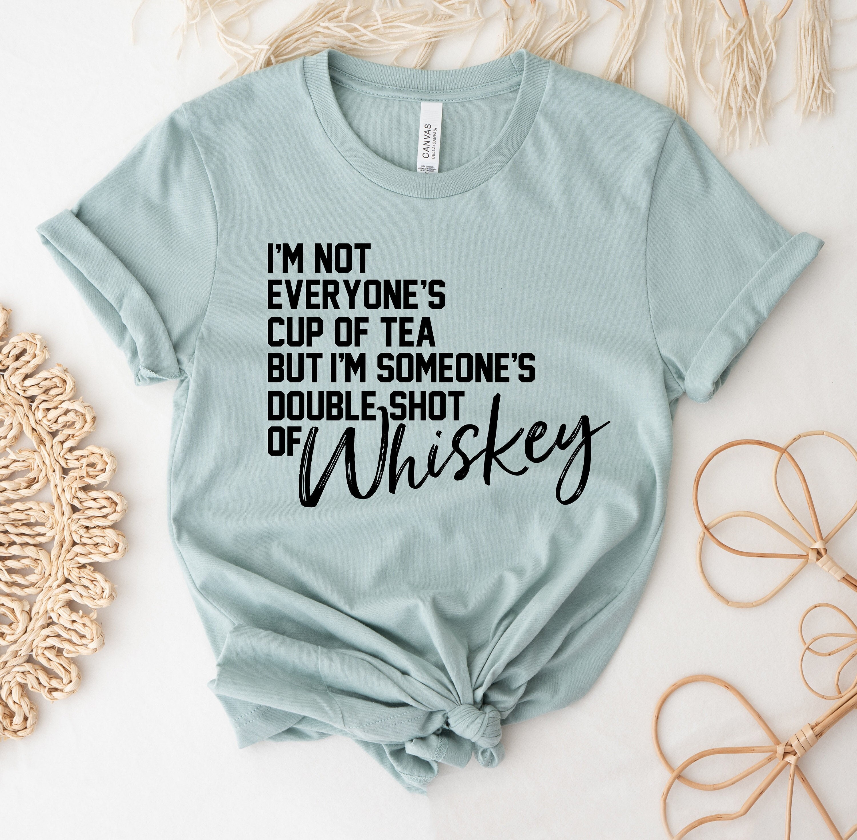 I'm Not Everyone's Cup of Tea T-shirt, I'm Someone's Double Shot