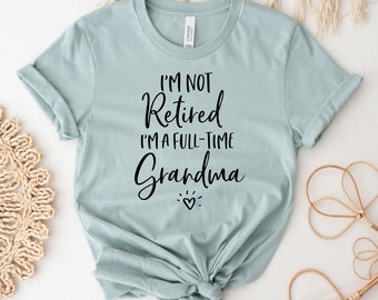 No estoy retirado Soy una camiseta de abuela a tiempo completo, linda camisa de abuela, camiseta de abuelo, camisa jubilada divertida, regalo del día de la madre, camiseta de Nana