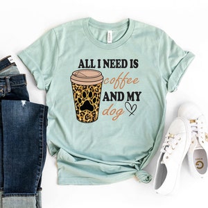 All I Need Is Coffee And My Dog T-shirt, Dog Lover Shirt, My Dog Gift, Dog Owner Tee, Coffee Lover Top, Coffee Shirt, Funny Dog T-shirt