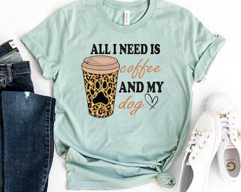 Alles wat ik nodig heb is koffie en mijn hond T-shirt, shirt hondenliefhebber, cadeau mijn hond, T-shirt hondeneigenaar, top koffieliefhebber, koffieshirt, grappig hondenT-shirt