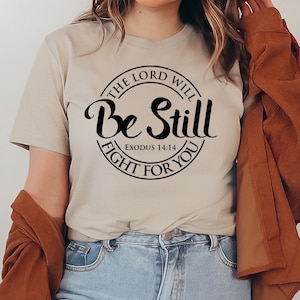 Be Still T-shirt, The Lord Will Fight For You Shirt, Feminist Shirts, Religious Tee, Christian T-shirts, Strong Girl Gift, Equality Shirt