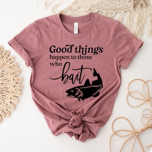 Good Things Come To Those Who Bait T-shirts, Hustle Shirt, Fishing Tee, Motivational Top, Inspirational Gift, Entrepreneur Shirt