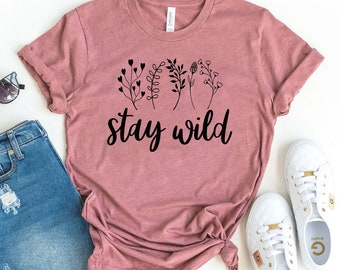 Stay Wild T-shirt, Cute Wild Flowers Shirt, Birthday Gift, Plant Lover Tee, Christmas Top, Plants Shirt, Camping Tee, Outdoorsy Gifts