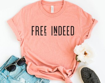 Free Indeed T-shirt, Good Vibes Shirt, Jesus Lover Gift, Girl Power Tee, Freedom Top, Christian Shirt, Christmas Gift, Women's T-shirts