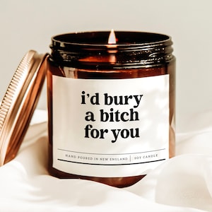I&#39;d Bury A Bitch For You Candle, Funny Gift For Her, Best Friend Gift, Anniversary Candle, Birthday Gift, Besties Gift, Valentines Day Gift