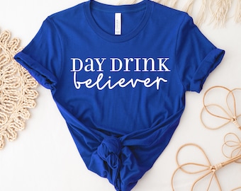 Day Drink Believer T-shirt, Drinking Lover Shirt, Alcohol Tee, Drinking Lake Top, Bar Hopping Gift, Day Dreamer Drinker Shirts, Women's Tee