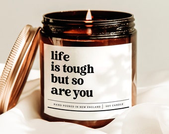 Life Is Tough But So Are You Candle, Thinking Of You Gift, Encouragement Gift, Cheer Up Gift, Uplifting Gift, Sympathy Gift, Motivating Gift