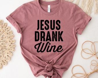Jesus Drank Wine T-shirt, Women's Shirt, Christian Top, Wine Drinker Tee, Drinking Gift, Wine Lover T-shirt, Tasting Gift, Bible Shirts