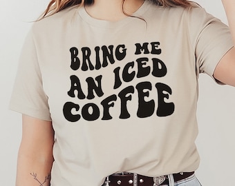 Breng me een ijskoffie T-shirt, cafeïne shirt, kerstcadeau, koffie liefhebber Tee, Moederdag cadeau, ijskoffie top, koffie koningin shirt