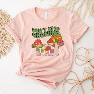 Sluta inte odla T-shirt, svamptröja, inspirerande topp, trädgårdsgåva, växtkvinna-tröja, trädgårdsmästare-tröja, växtälskartopp, damtröja