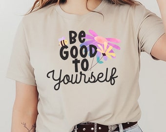 Bee Good Things T-shirt, Funny Shirt, Happy King Wild Tee, Bee Humble Gift, Kindness Shirt, Positivity Gift, Motivation T-shirt, Mom Shirt