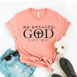 Geen zorgen God heeft me T-shirt, motiverend shirt, Faith-T-shirt, bijbelvers-top, religieus cadeau, christelijke shirts, Jezus-T-shirt, kerktop