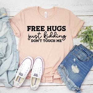 Free Hugs Just Kidding Don&#39;t Touch Me T-shirt,  Funny Social Distancing Shirt, Sarcastic Tee, Funny Gift For Friend Top, Love & Hug Gifts