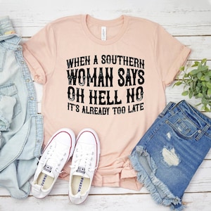 When A Southern Woman Says Oh Hell No T-shirt, Funny Country Shirt, Western Cowboy Tee, Southern Top, Country Girl Gift, Texas Shirts