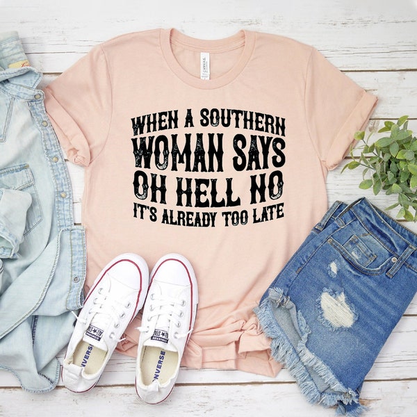 When A Southern Woman Says Oh Hell No T-shirt, Funny Country Shirt, Western Cowboy Tee, Southern Top, Country Girl Gift, Texas Shirts