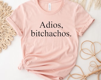 Adios Bitchachos T-shirt, Feminism Shirt, Mexican Girl Top, Fiesta Party Tee, Adios Vacation Gift, Funny Spanish Shirt, Beach Shirts