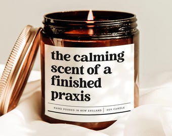 The Calming Scent Of A Finished Praxis Candle, Teacher Graduation Gift, New Teacher Gift, Funny Teacher Gift, New Job Gift, Congrats Candle